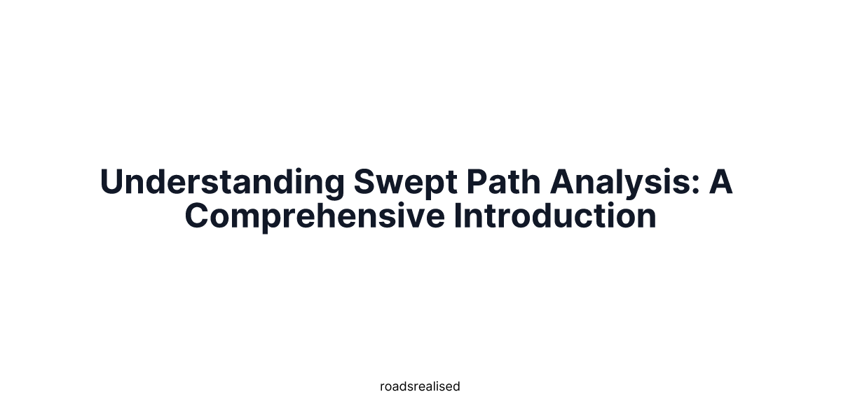 Understanding Swept Path Analysis: A Comprehensive Introduction